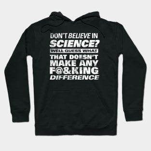 DON'T BELIEVE IN SCIENCE? Hoodie